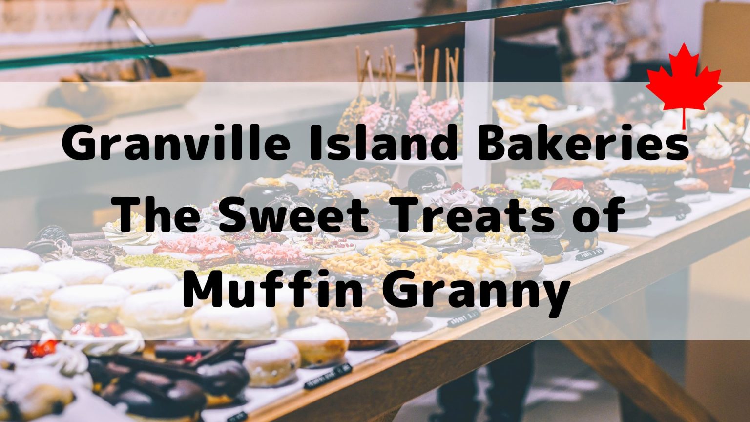 Granville Island Bakeries The Sweet Treats of Muffin Granny Muffin