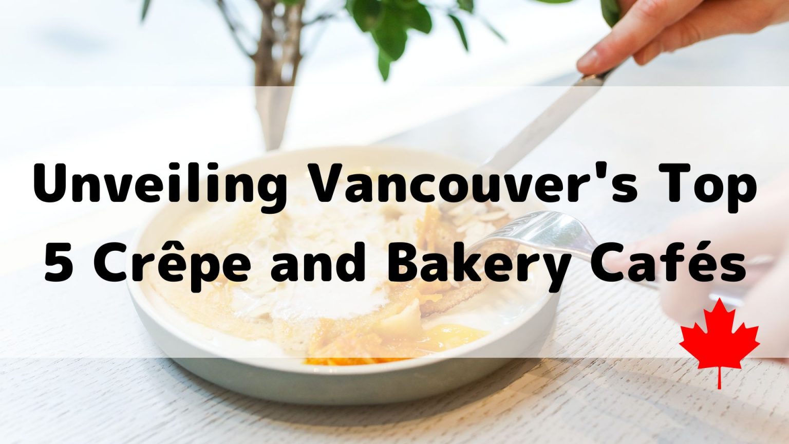Unveiling Vancouver’s Top 5 Crêpe and Bakery Cafés A Delight for Crepe