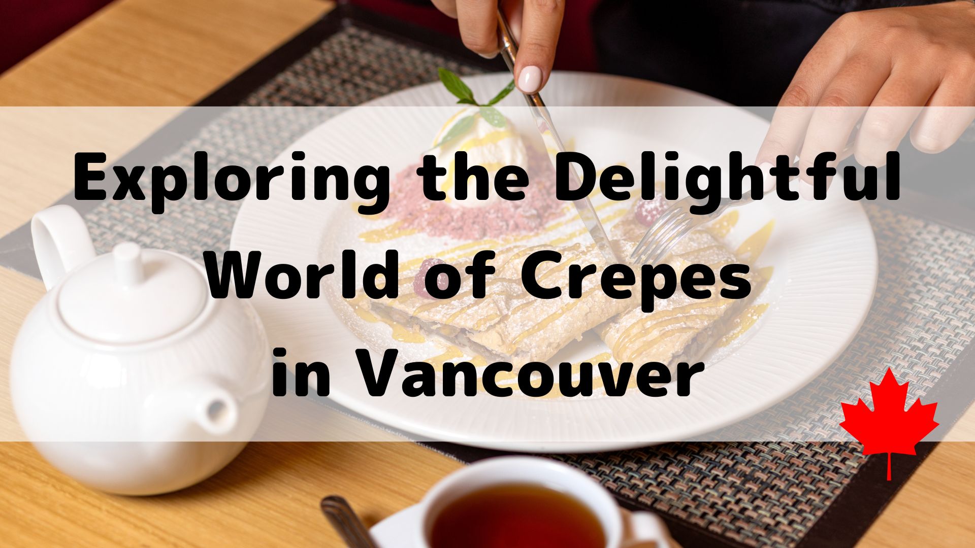 Savory and Sweet Crepes in Vancouver